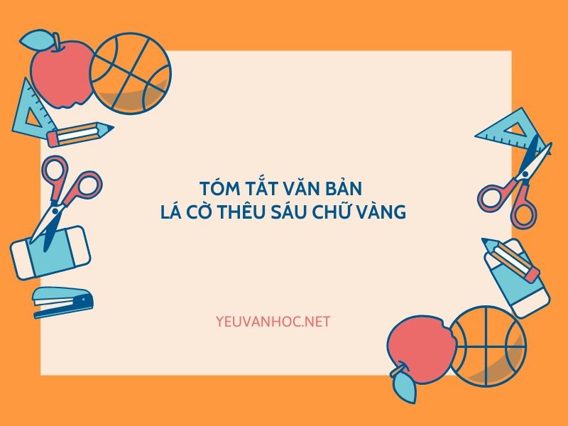 Tóm tắt văn bản Lá cờ thêu sáu chữ vàng có chọn lọc hay nhất